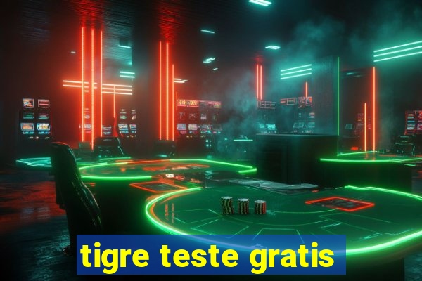 tigre teste gratis